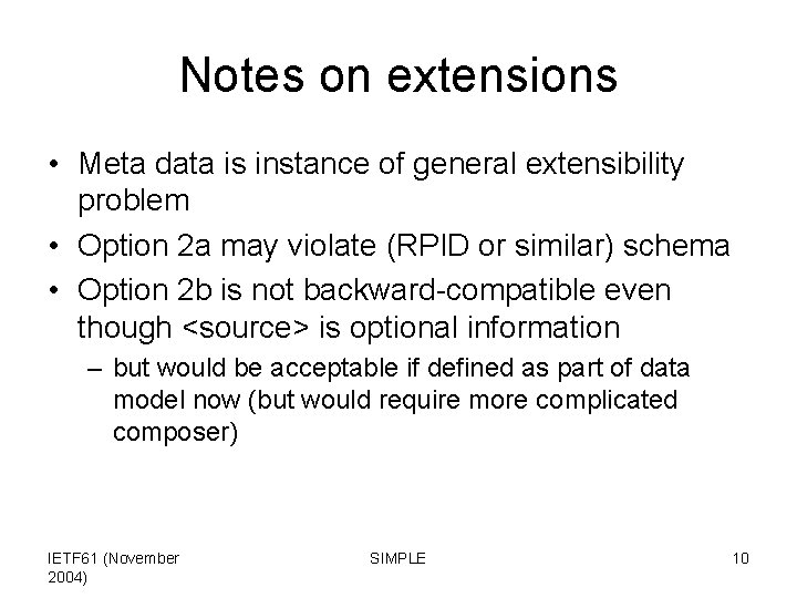 Notes on extensions • Meta data is instance of general extensibility problem • Option