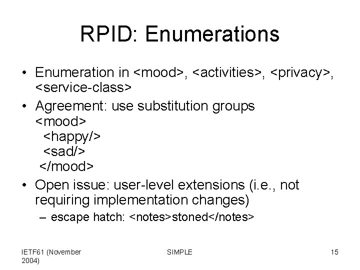 RPID: Enumerations • Enumeration in <mood>, <activities>, <privacy>, <service-class> • Agreement: use substitution groups