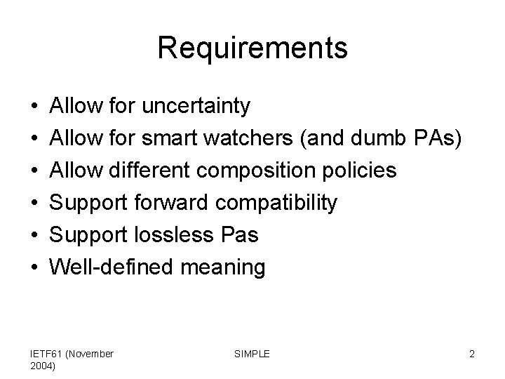 Requirements • • • Allow for uncertainty Allow for smart watchers (and dumb PAs)