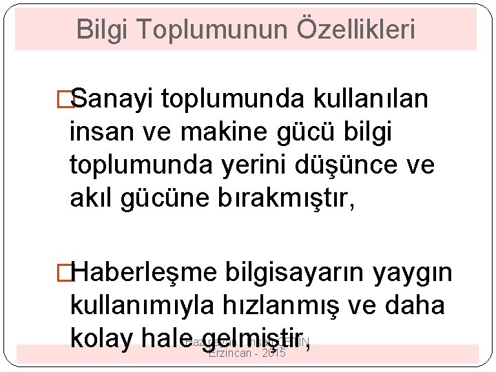 Bilgi Toplumunun Özellikleri �Sanayi toplumunda kullanılan insan ve makine gücü bilgi toplumunda yerini düşünce