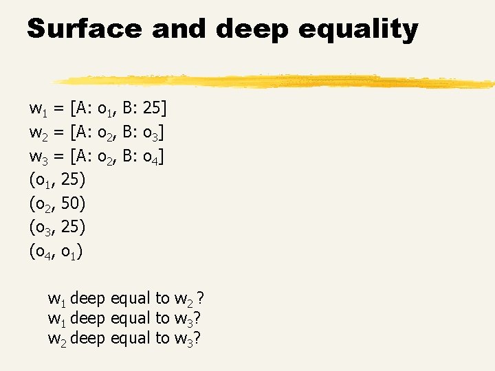 Surface and deep equality w 1 = [A: o 1, B: 25] w 2