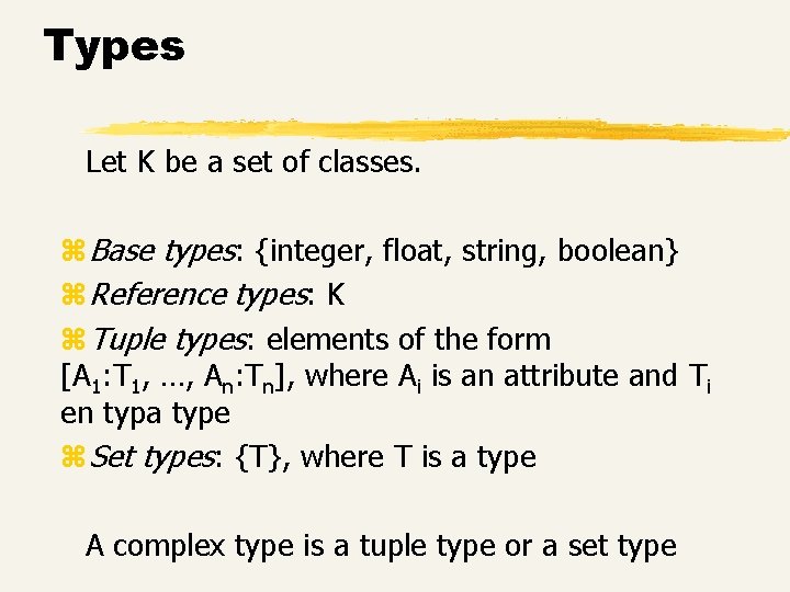 Types Let K be a set of classes. z. Base types: {integer, float, string,