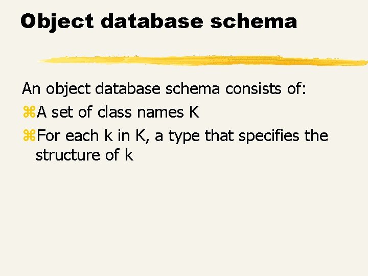 Object database schema An object database schema consists of: z. A set of class Object database schema An object database schema consists of: z. A set of class