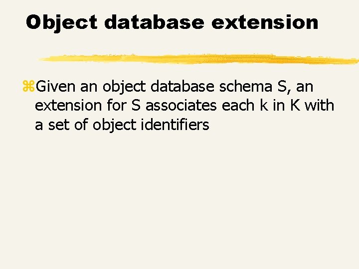 Object database extension z. Given an object database schema S, an extension for S