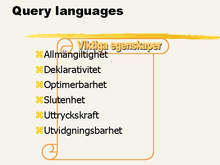 Query languages z. Allmängiltighet z. Deklarativitet z. Optimerbarhet z. Slutenhet z. Uttryckskraft z. Utvidgningsbarhet Query languages z. Allmängiltighet z. Deklarativitet z. Optimerbarhet z. Slutenhet z. Uttryckskraft z. Utvidgningsbarhet