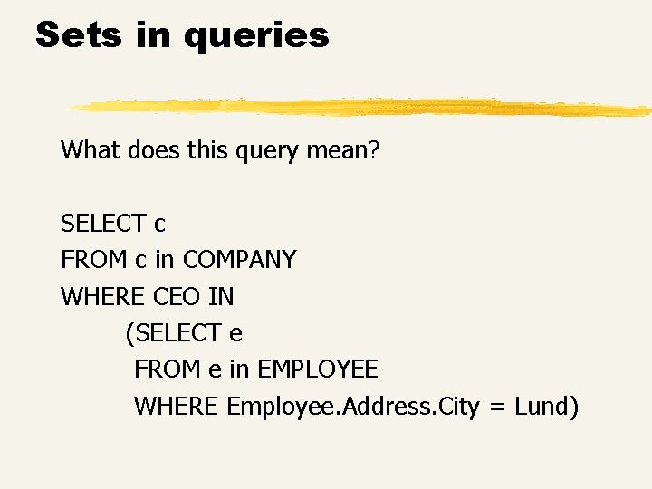 Sets in queries What does this query mean? SELECT c FROM c in COMPANY Sets in queries What does this query mean? SELECT c FROM c in COMPANY
