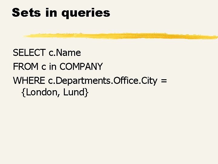 Sets in queries SELECT c. Name FROM c in COMPANY WHERE c. Departments. Office. Sets in queries SELECT c. Name FROM c in COMPANY WHERE c. Departments. Office.