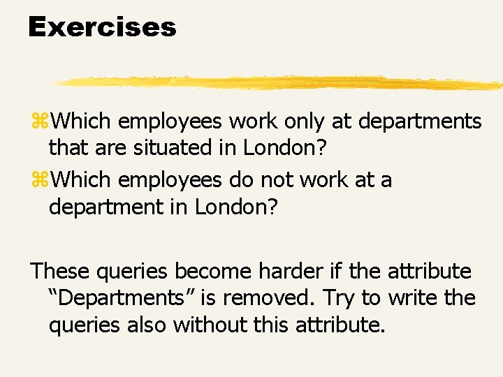Exercises z. Which employees work only at departments that are situated in London? z. Exercises z. Which employees work only at departments that are situated in London? z.