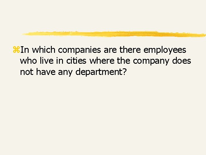 z. In which companies are there employees who live in cities where the company z. In which companies are there employees who live in cities where the company