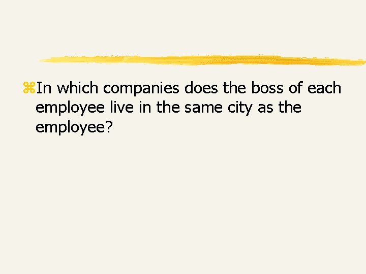 z. In which companies does the boss of each employee live in the same z. In which companies does the boss of each employee live in the same