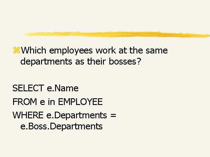 z. Which employees work at the same departments as their bosses? SELECT e. Name