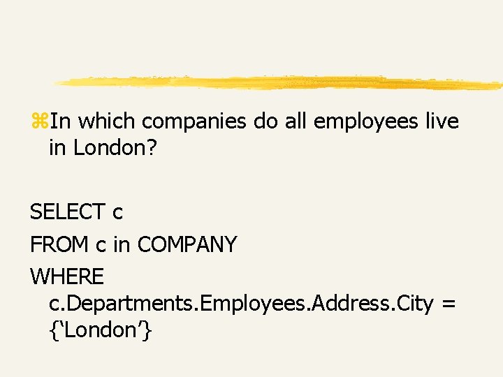 z. In which companies do all employees live in London? SELECT c FROM c z. In which companies do all employees live in London? SELECT c FROM c
