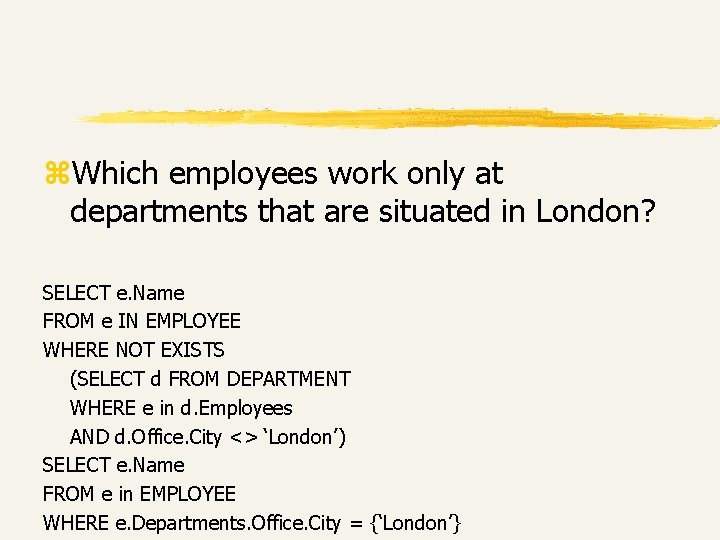 z. Which employees work only at departments that are situated in London? SELECT e. z. Which employees work only at departments that are situated in London? SELECT e.