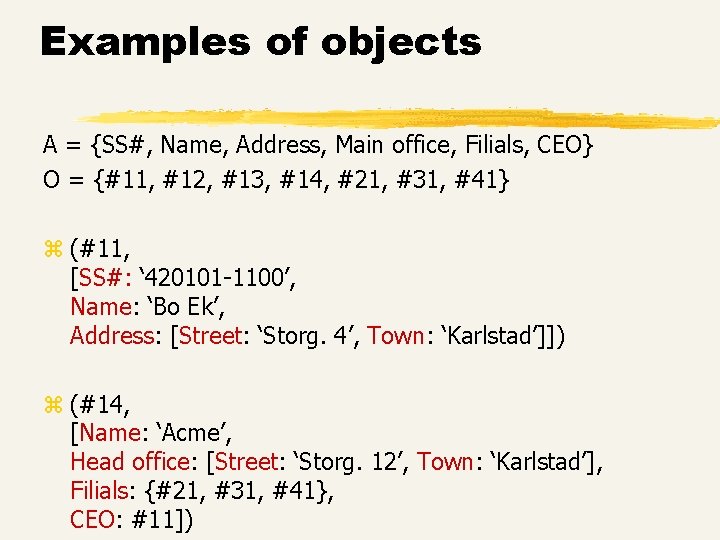 Examples of objects A = {SS#, Name, Address, Main office, Filials, CEO} O = Examples of objects A = {SS#, Name, Address, Main office, Filials, CEO} O =
