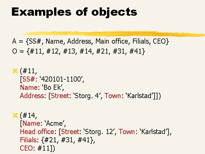 Examples of objects A = {SS#, Name, Address, Main office, Filials, CEO} O =