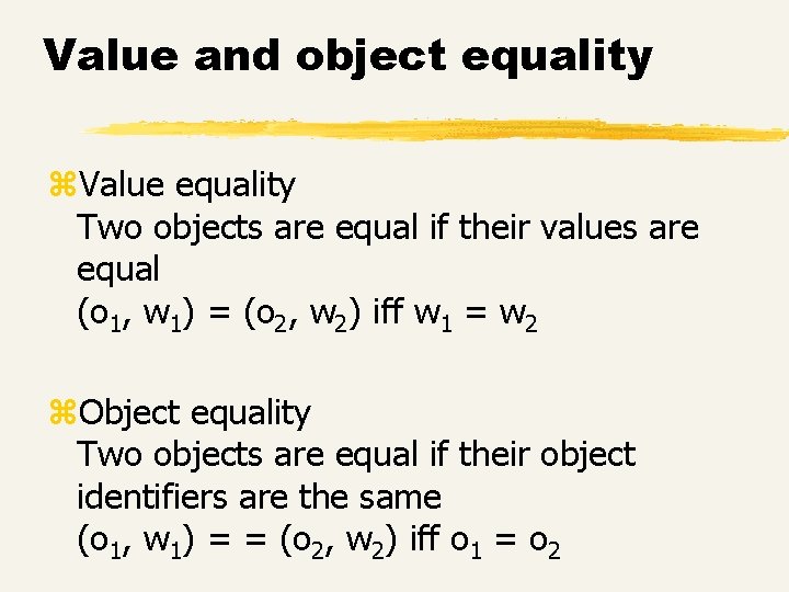Value and object equality z. Value equality Two objects are equal if their values Value and object equality z. Value equality Two objects are equal if their values