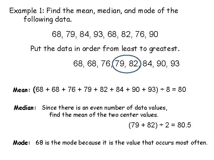 Example 1: Find the mean, median, and mode of the following data. 68, 79,