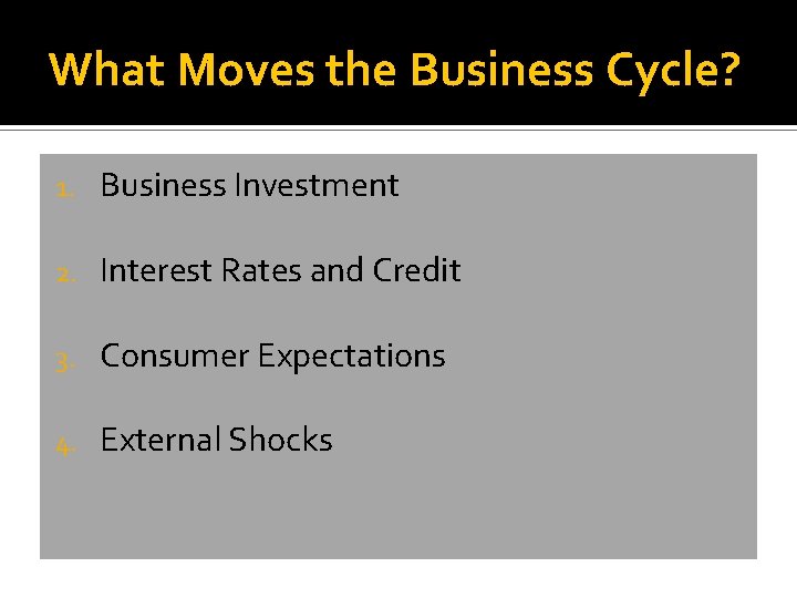 What Moves the Business Cycle? 1. Business Investment 2. Interest Rates and Credit 3.