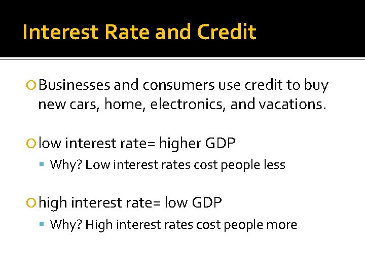 Interest Rate and Credit Businesses and consumers use credit to buy new cars, home,