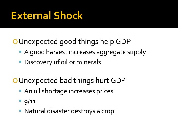 External Shock Unexpected good things help GDP A good harvest increases aggregate supply Discovery