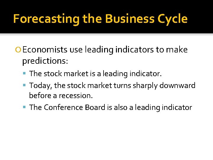 Forecasting the Business Cycle Economists use leading indicators to make predictions: The stock market