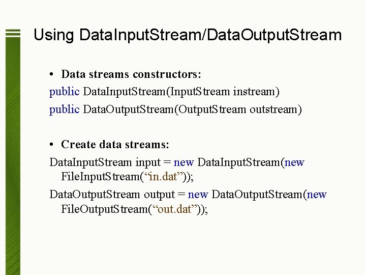 Using Data. Input. Stream/Data. Output. Stream • Data streams constructors: public Data. Input. Stream(Input.