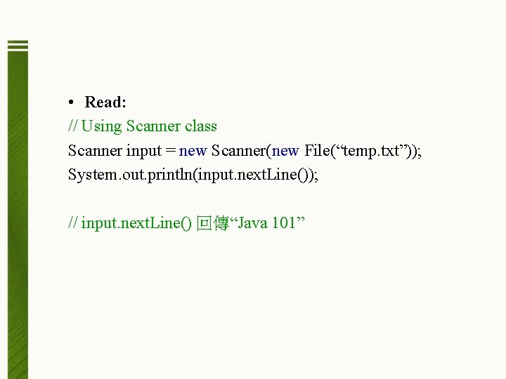  • Read: // Using Scanner class Scanner input = new Scanner(new File(“temp. txt”));