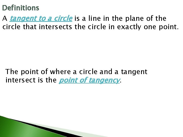 Definitions A tangent to a circle is a line in the plane of the