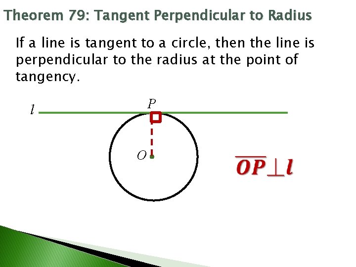 Theorem 79: Tangent Perpendicular to Radius If a line is tangent to a circle,