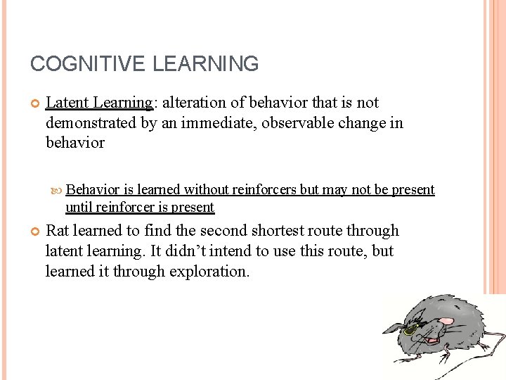 COGNITIVE LEARNING Latent Learning: alteration of behavior that is not demonstrated by an immediate,