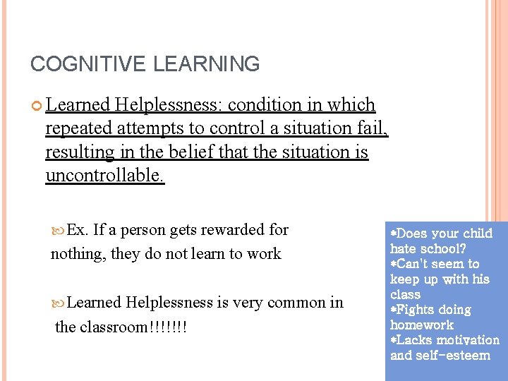 COGNITIVE LEARNING Learned Helplessness: condition in which repeated attempts to control a situation fail,
