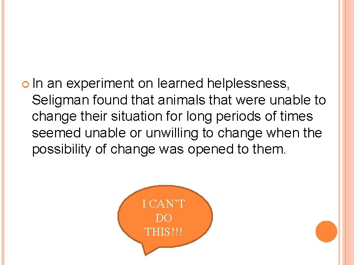  In an experiment on learned helplessness, Seligman found that animals that were unable