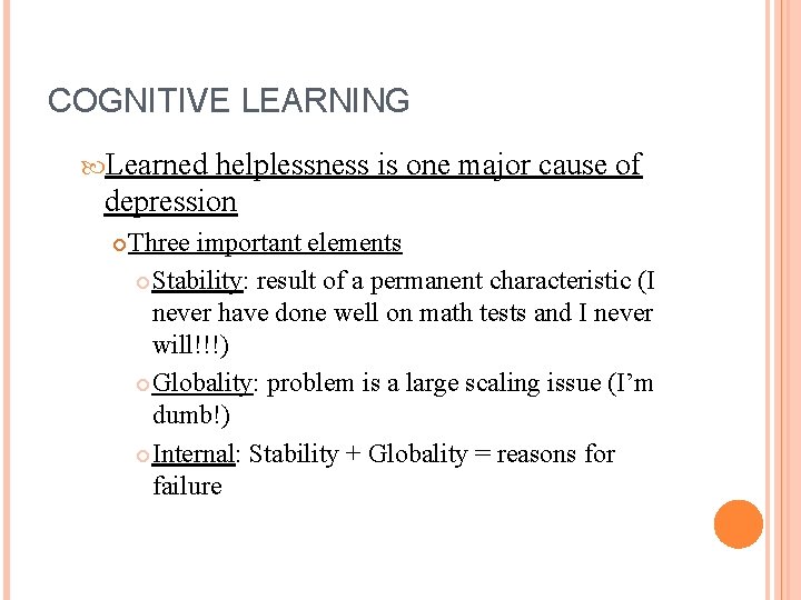 COGNITIVE LEARNING Learned helplessness is one major cause of depression Three important elements Stability: