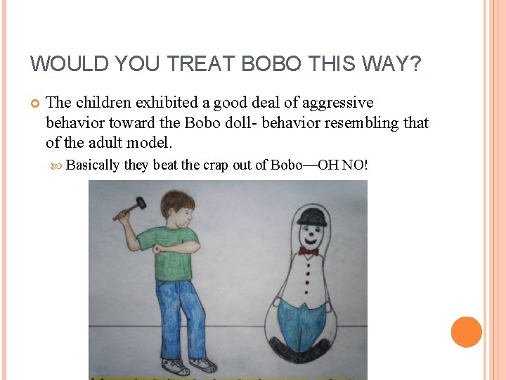 WOULD YOU TREAT BOBO THIS WAY? The children exhibited a good deal of aggressive