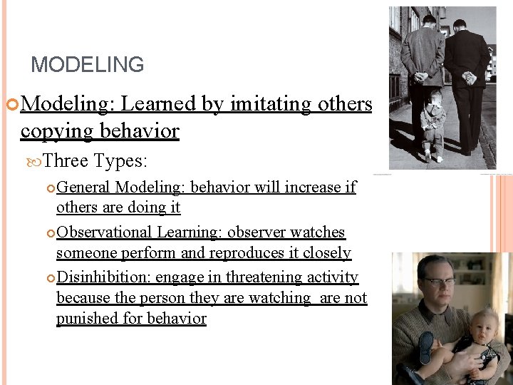 MODELING Modeling: Learned by imitating others; copying behavior Three Types: General Modeling: behavior will