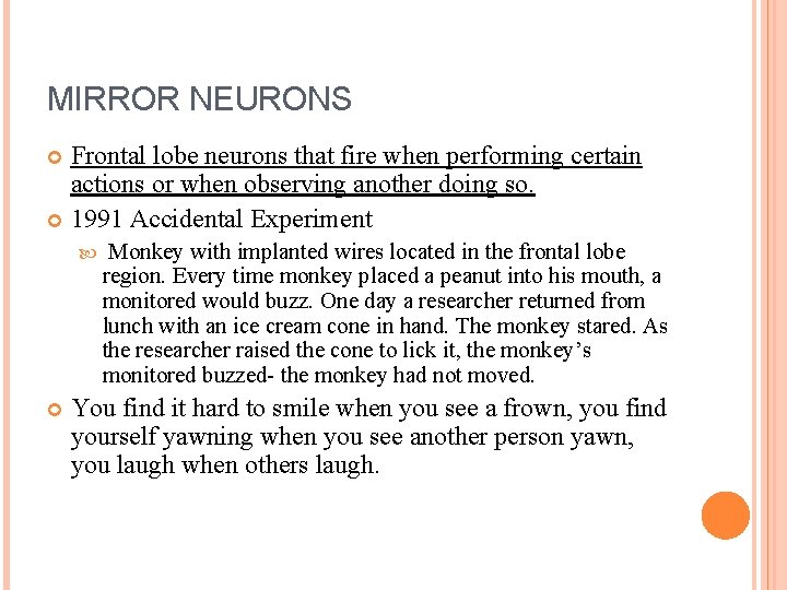 MIRROR NEURONS Frontal lobe neurons that fire when performing certain actions or when observing