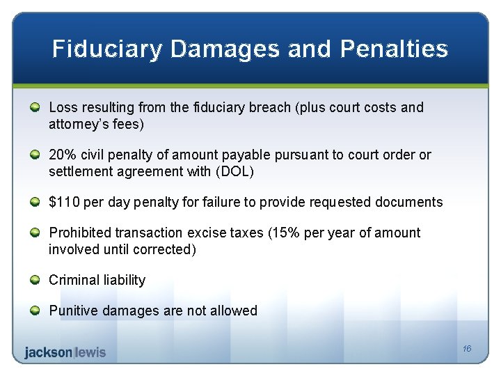 Fiduciary Damages and Penalties Loss resulting from the fiduciary breach (plus court costs and