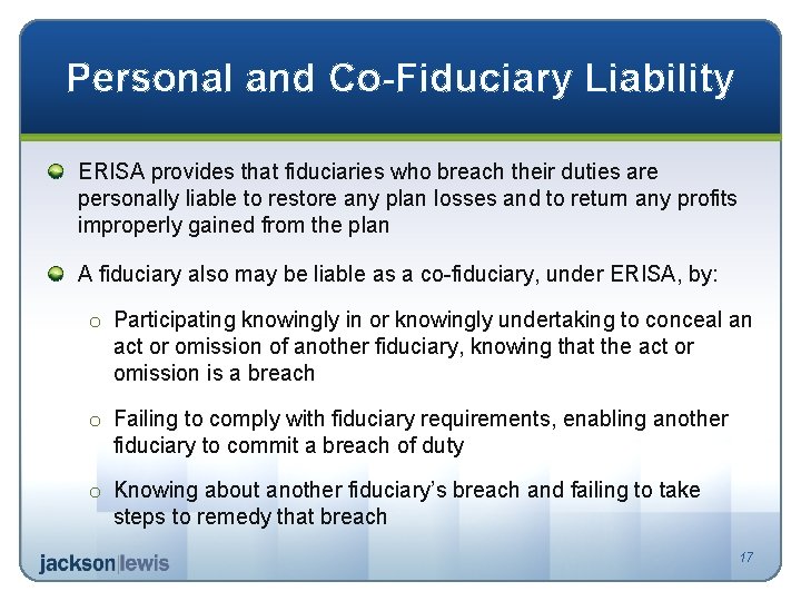 Personal and Co-Fiduciary Liability ERISA provides that fiduciaries who breach their duties are personally