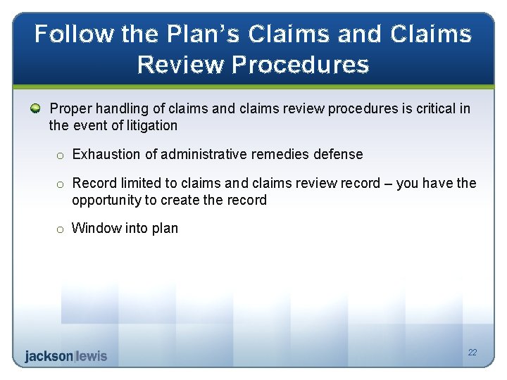 Follow the Plan’s Claims and Claims Review Procedures Proper handling of claims and claims