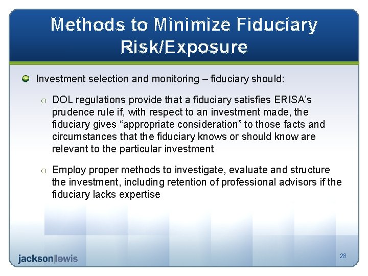 Methods to Minimize Fiduciary Risk/Exposure Investment selection and monitoring – fiduciary should: o DOL