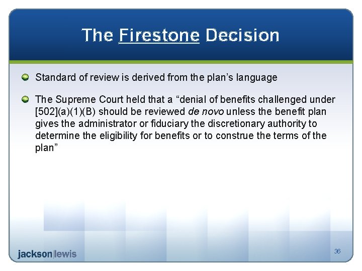 The Firestone Decision Standard of review is derived from the plan’s language The Supreme