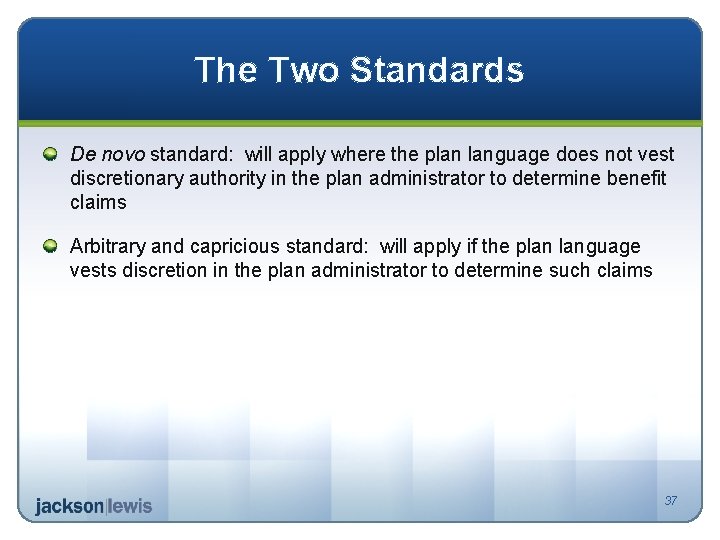 The Two Standards De novo standard: will apply where the plan language does not