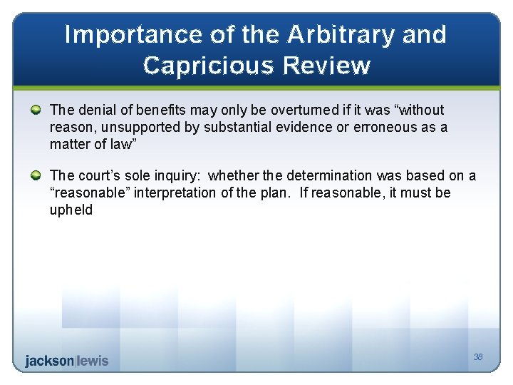 Importance of the Arbitrary and Capricious Review The denial of benefits may only be