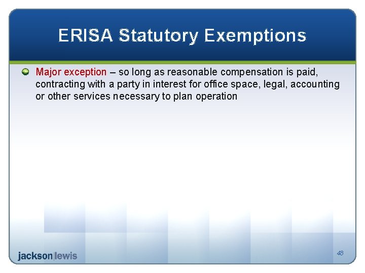 ERISA Statutory Exemptions Major exception – so long as reasonable compensation is paid, contracting