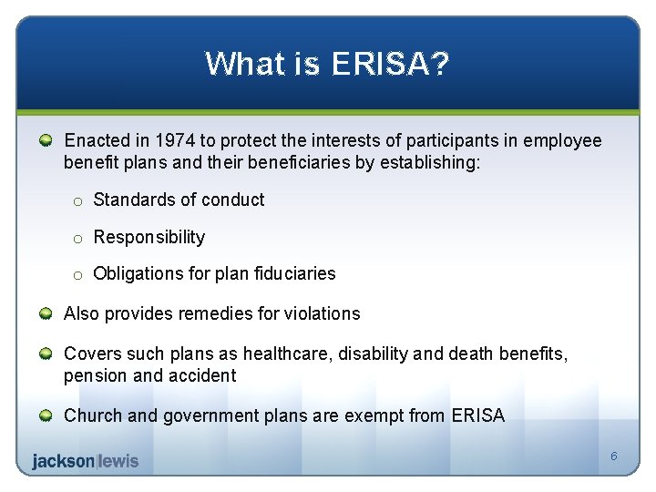 What is ERISA? Enacted in 1974 to protect the interests of participants in employee