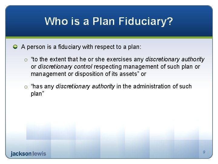 Who is a Plan Fiduciary? A person is a fiduciary with respect to a