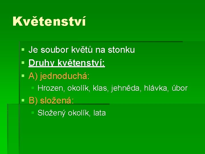 Květenství § § § Je soubor květů na stonku Druhy květenství: A) jednoduchá: §