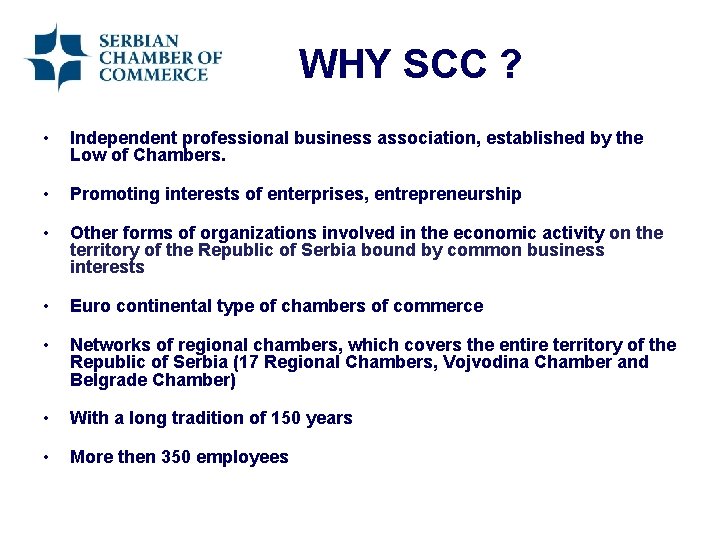 WHY SCC ? • Independent professional business association, established by the Low of Chambers.