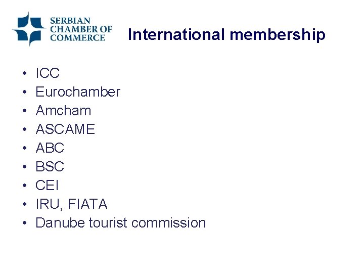 International membership • • • ICC Eurochamber Amcham ASCAME ABC BSC CEI IRU, FIATA