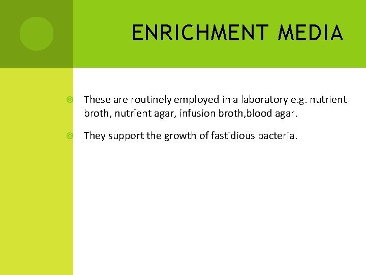 ENRICHMENT MEDIA These are routinely employed in a laboratory e. g. nutrient broth, nutrient